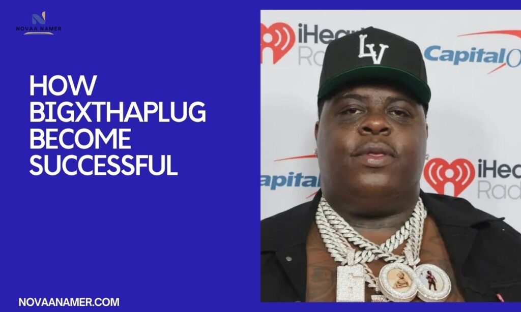 HOW BIGXTHAPLUG BECOME SUCCESSFUL